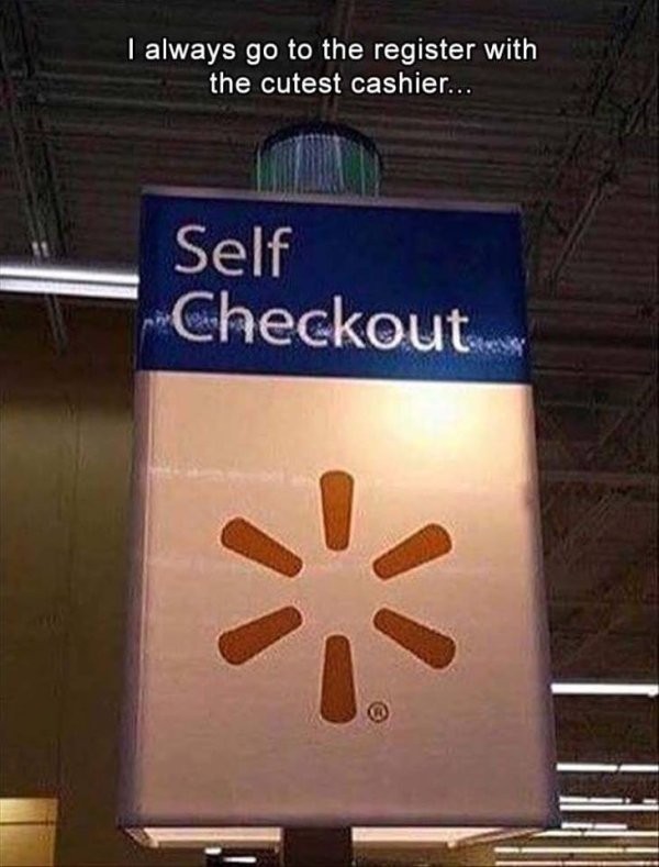 always go the register with the cutest cashier - I always go to the register with the cutest cashier... Self Checkout