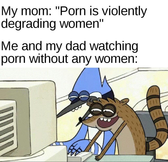 regular show gifs - My mom "Porn is violently degrading women" Me and my dad watching porn without any women