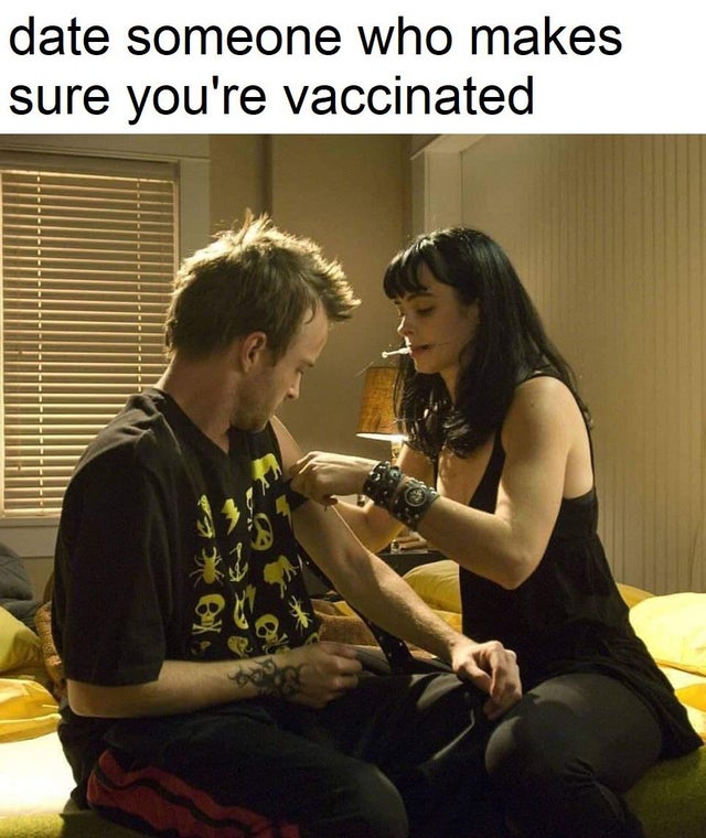 date someone who makes sure you re vaccinated - date someone who makes sure you're vaccinated Seheeeeeeeeeeeeeeeee