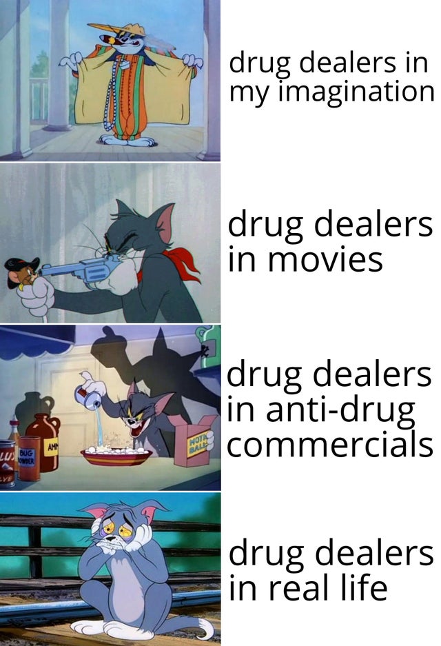 tom and jerry sad - drug dealers in my imagination drug dealers in movies drug dealers in antidrug commercials drug dealers in real life