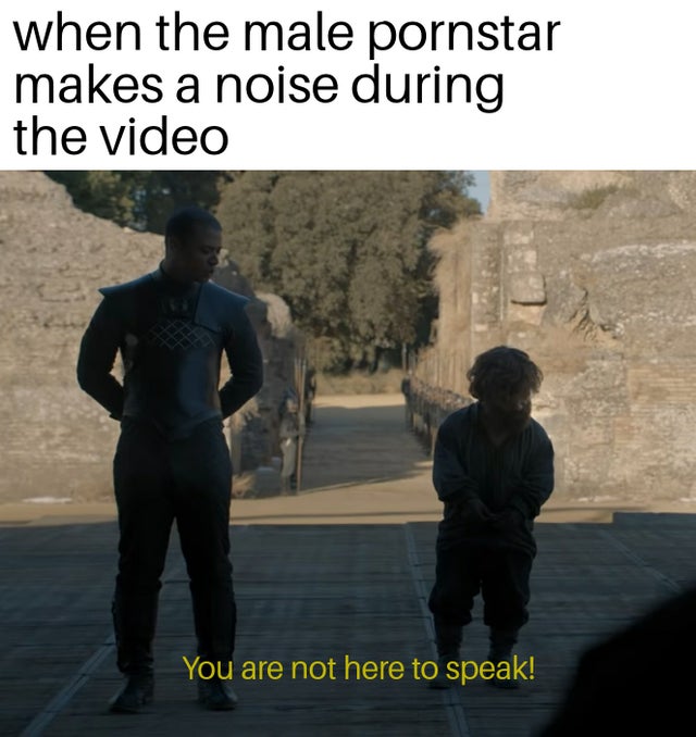you are not here to speak - when the male pornstar makes a noise during the video You are not here to speak!