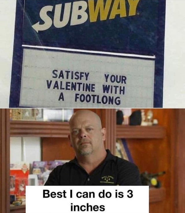 subway valentine meme - Subway Satisfy Your Valentine With A Footlong Best I can do is 3 inches