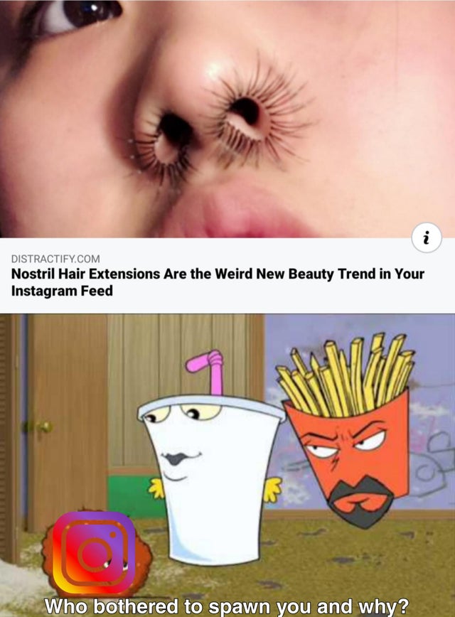 people with one nostril - Distractify.Com Nostril Hair Extensions Are the Weird New Beauty Trend in Your Instagram Feed Who bothered to spawn you and why?