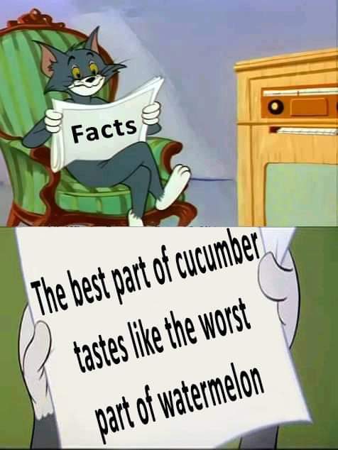 cartoon - Facts The best part of cucumber tastes the worst part of watermelon