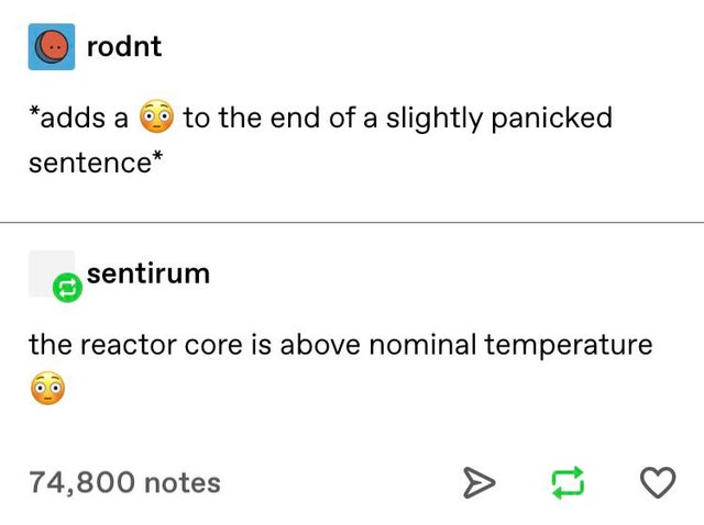 angle - O rodnt adds a 6 to the end of a slightly panicked sentence sentirum the reactor core is above nominal temperature 74,800 notes
