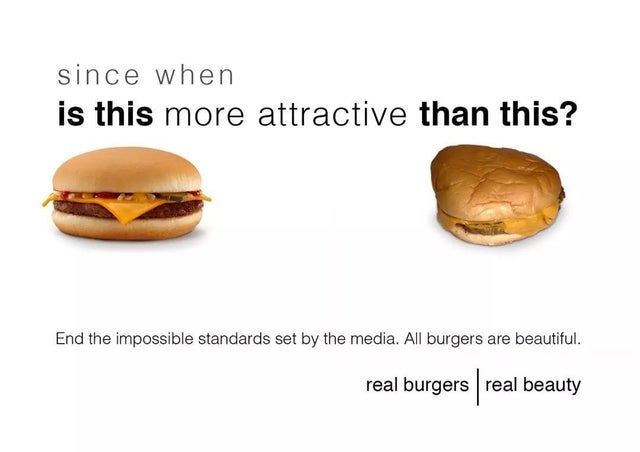 real burgers real beauty - since when is this more attractive than this? End the impossible standards set by the media. All burgers are beautiful. real burgers real beauty