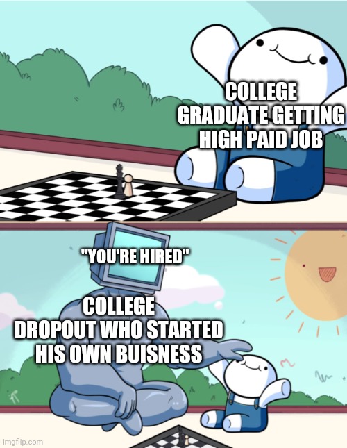 Internet meme - College Graduate Getting High Paid Job "You'Re Hired" College Dropout Who Started His Own Buisness imgflip.com