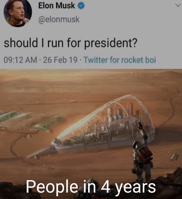 elon musk mars colony - Elon Musk should I run for president? . 26 Feb 19. Twitter for rocket boi People in 4 years