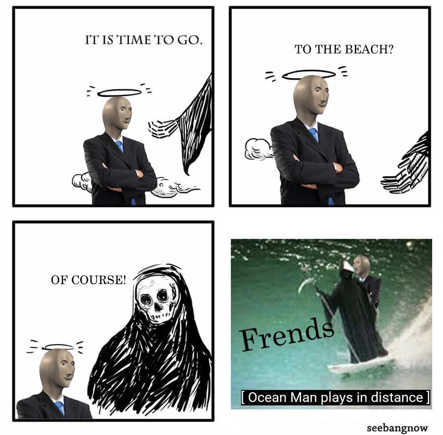 good omens memes - It Is Time To Go. To The Beach? Of Course! Frends Ocean Man plays in distance seebangnow