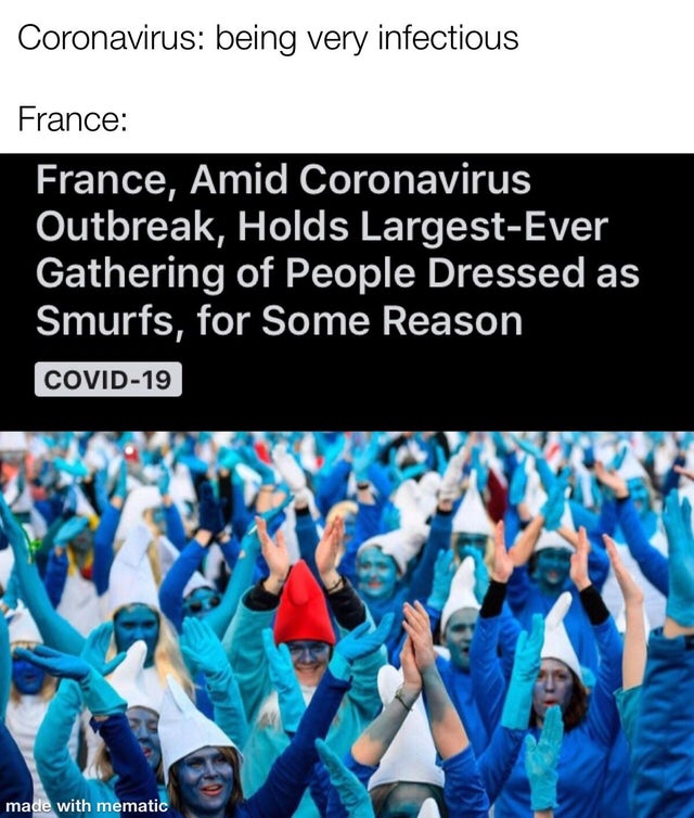 The Smurfs - Coronavirus being very infectious France France, Amid Coronavirus Outbreak, Holds LargestEver Gathering of People Dressed as Smurfs, for Some Reason Covid19 made with mematic