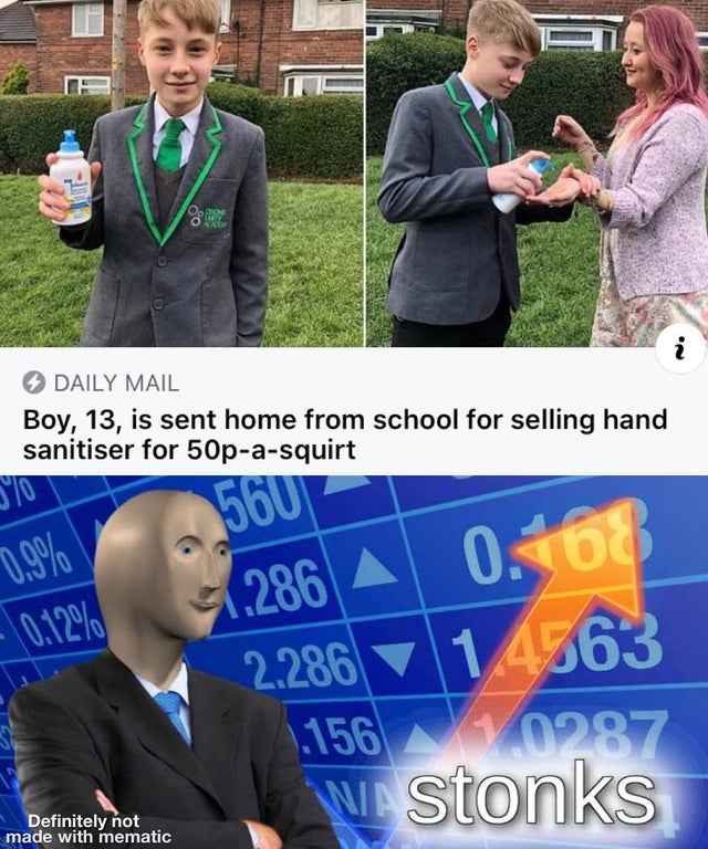stonks memes - Daily Mail Boy, 13, is sent home from school for selling hand sanitiser for 50pasquirt 09% 560 1.286 A 0.08 0,12% 2.286 14563 1.156 0287 W. Stonks Definitely not made with mematic