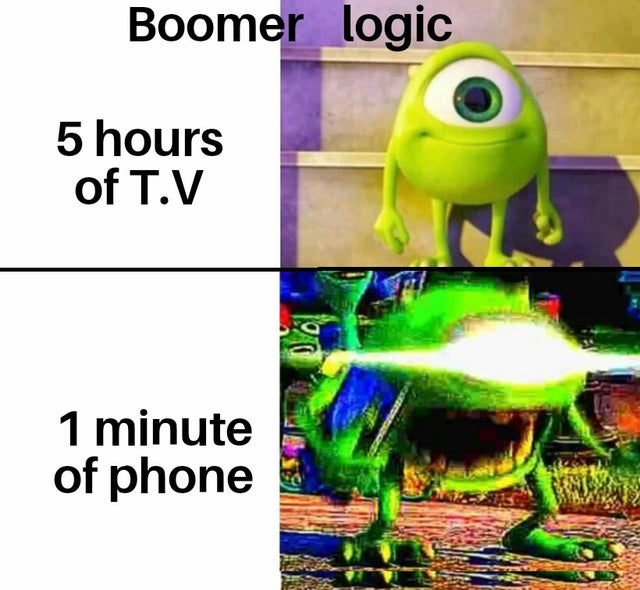 baby mike wazowski meme - Boomer logic 5 hours of T.V 1 minute of phone