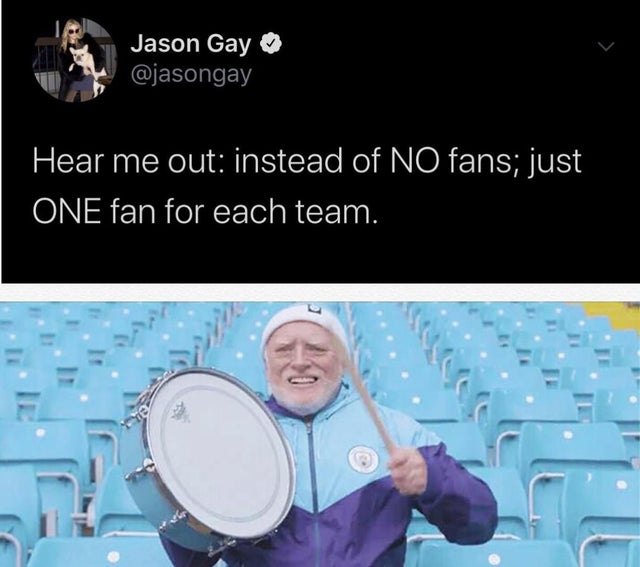 serotonine meme - Jason Gay Hear me out instead of No fans; just One fan for each team.