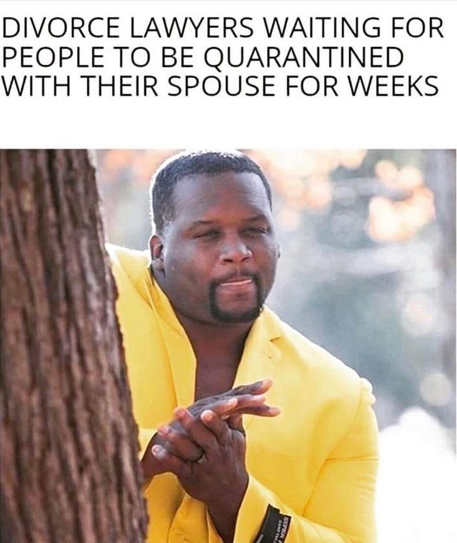 uscg bootcamp memes - Divorce Lawyers Waiting For People To Be Quarantined With Their Spouse For Weeks