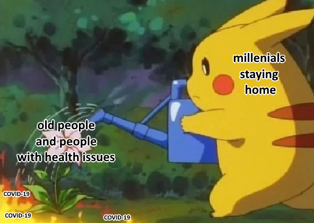 pokemon memes - millenials staying home old people and people with health issues Covid19 Covid19 Covid19