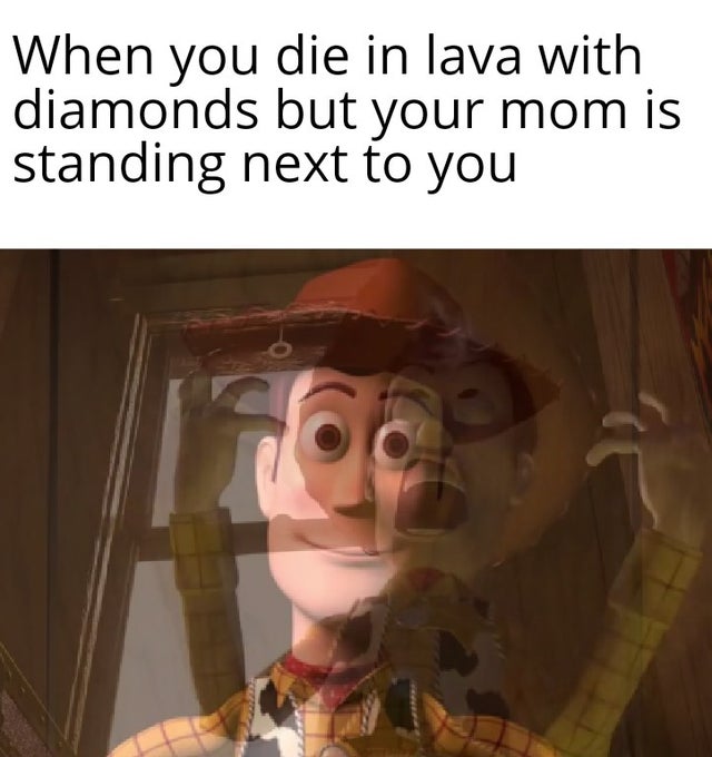 photo caption - When you die in lava with diamonds but your mom is standing next to you