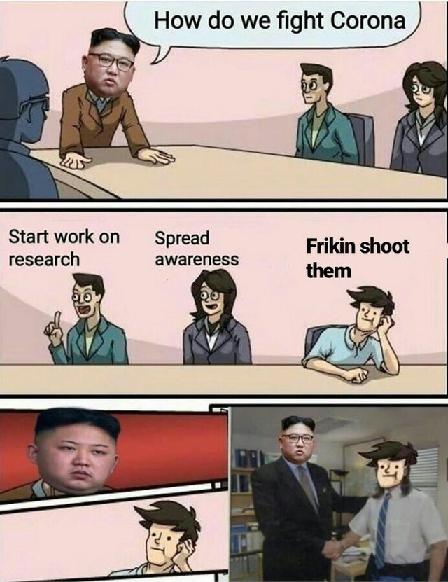 board room suggestion - How do we fight Corona Start work on research Spread awareness Frikin shoot them
