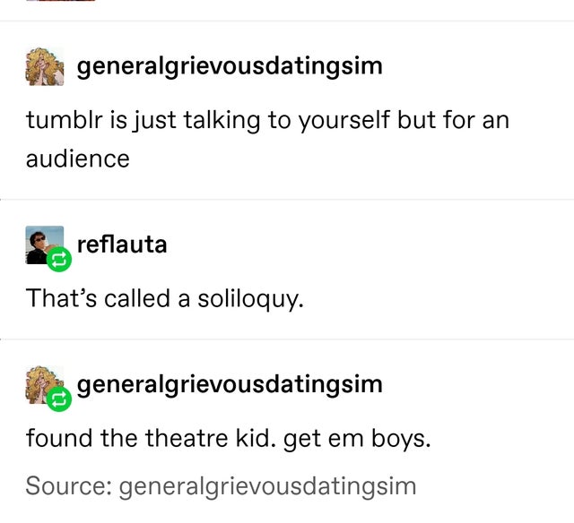 document - generalgrievousdatingsim tumblr is just talking to yourself but for an audience e reflauta That's called a soliloquy. generalgrievousdatingsim found the theatre kid. get em boys. Source generalgrievousdatingsim