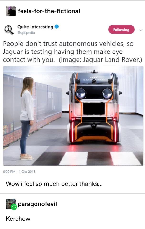 jaguar autonomous eyes - feelsforthefictional Quite Interesting ing People don't trust autonomous vehicles, so Jaguar is testing having them make eye contact with you. Image Jaguar Land Rover. Wow i feel so much better thanks... paragonofevil Kerchow