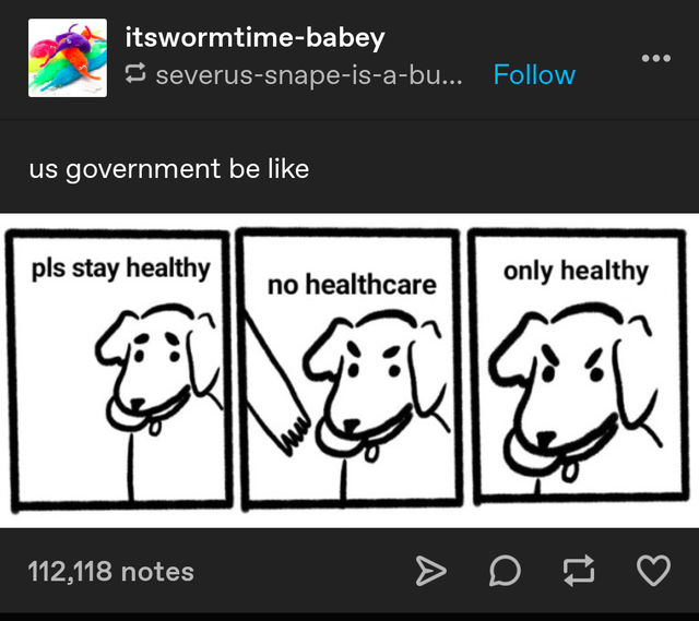 no take only throw meme - itswormtimebabey severussnapeisabu... us government be pls stay healthy no healthcare only healthy 112,118 notes