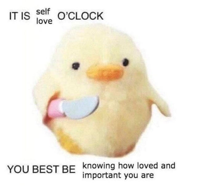 love yourself wholesome meme - self It Is Seve O'Clock love You Best Be knowing how loved and important you are