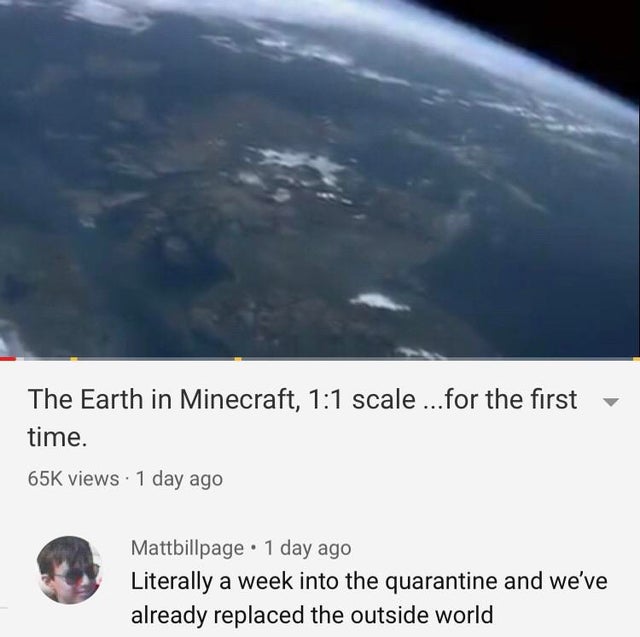 atmosphere - The Earth in Minecraft, scale ...for the first time. 65K views 1 day ago Mattbillpage 1 day ago Literally a week into the quarantine and we've already replaced the outside world