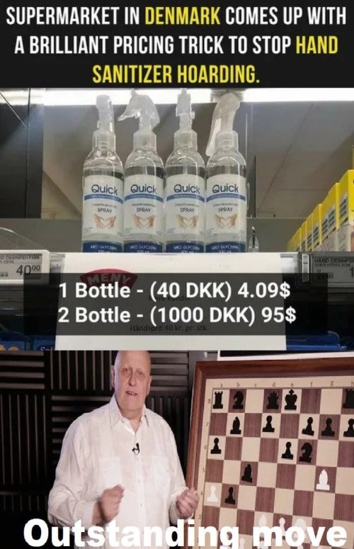 outstanding move but that's illegal - Supermarket In Denmark Comes Up With A Brilliant Pricing Trick To Stop Hand Sanitizer Hoarding. Quick Quick Quick Quick 40,00 1 Bottle 40 Dkk 4.09$ 2 Bottle 1000 Dkk 95$ Handsprit 40 kr Outstanding move