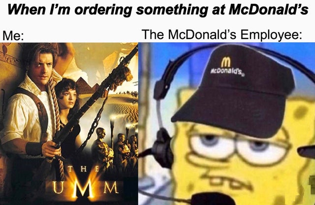 mexican ordering mcdonalds meme - When I'm ordering something at McDonald's Me The McDonald's Employee McDonald's E 1 Umm