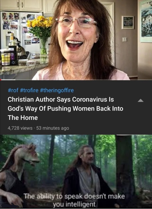 Star Wars: The Rise of Skywalker - Christian Author Says Coronavirus is God's Way Of Pushing Women Back Into The Home 4,728 views. 53 minutes ago The ability to speak doesn't make you intelligent