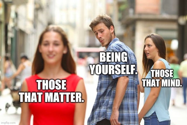pisces meme - Being Yourself. Those That Mind. Those That Matter. imgflip.com