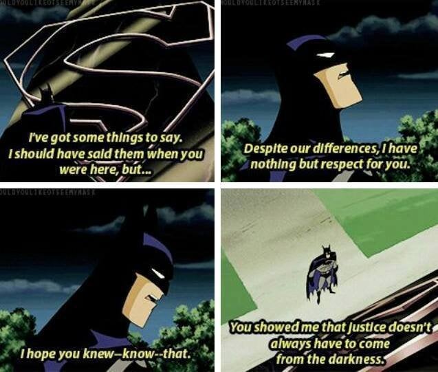 batman respect meme - Lowouet Rotseerynas I've got some things to say. I should have said them when you were here, but... Despite our differences, I have nothing but respect for you. Bulbyoultteots Ferre You showed me that Justice doesn't always have to c
