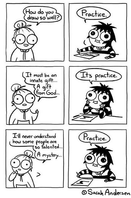 sarah andersen practice - How do you? draw so well? Practice. Co It's practice. It must be an innate gift... 3 A gift from God... Practice. I'll never understand how some people are so talented... B A mystery... Sarah Andersen