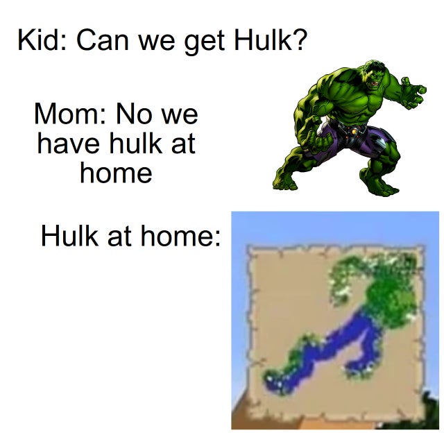 tree - Kid Can we get Hulk? Mom No we have hulk at home Hulk at home