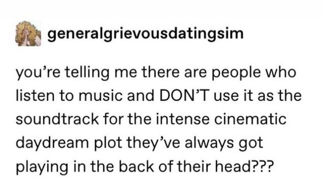 prove them wrong quotes - generalgrievousdatingsim you're telling me there are people who listen to music and Don'T use it as the soundtrack for the intense cinematic daydream plot they've always got playing in the back of their head???