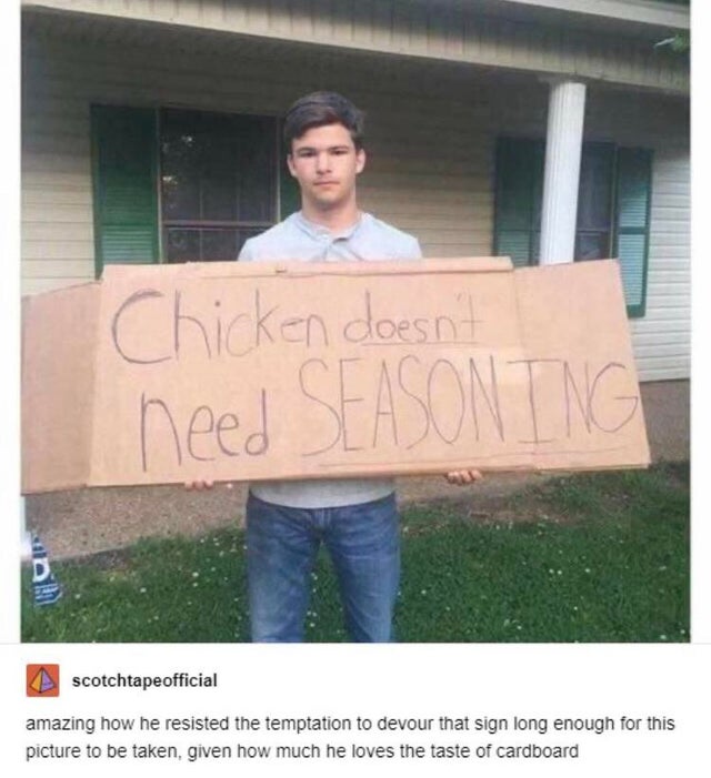 washing chicken memes - Chicken doesn't need Seasonin scotchtapeofficial amazing how he resisted the temptation to devour that sign long enough for this picture to be taken, given how much he loves the taste of cardboard