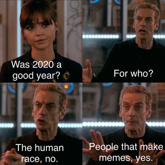 Joke - Obdobrovo Was 2020 a good year? For who? The human race, no. People that make memes, yes.