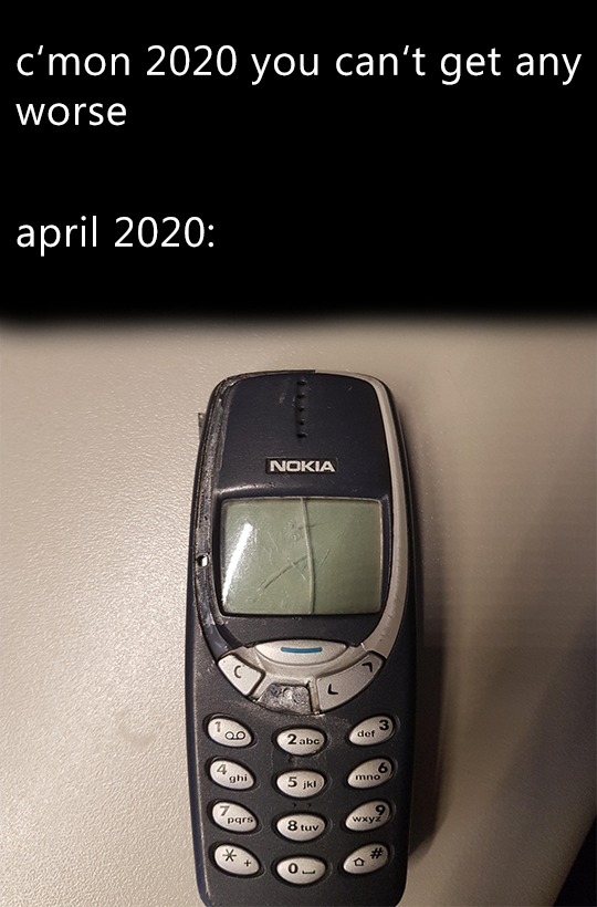 feature phone - c'mon 2020 you can't get any worse Nokia @ @