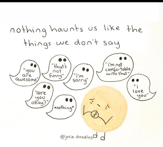 cartoon - nothing haunts us the things we don't say you are "that's not funny" "i'm not comfortable with that" i'm awesome sorry "are you okay?" love you" nothing .doodlesd d