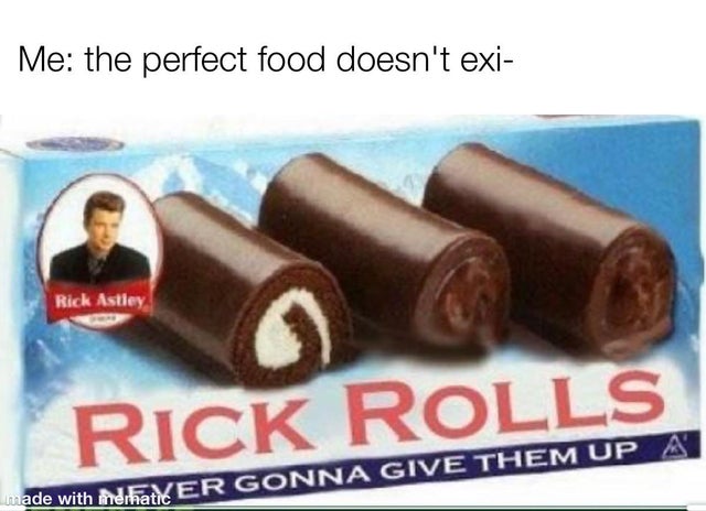 rick rolls hostess snack cake box photoshop - Me: the perfect food doesn't exi- - Rick Astley Rick Rolls made with Never Gonna Give Them Up