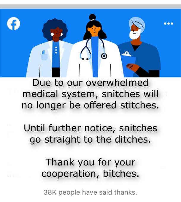facebook doctors illustration - Due to our overwhelmed medical system, snitches will no longer be offered stitches. Until further notice, snitches go straight to the ditches. Thank you for your cooperation, bitches.