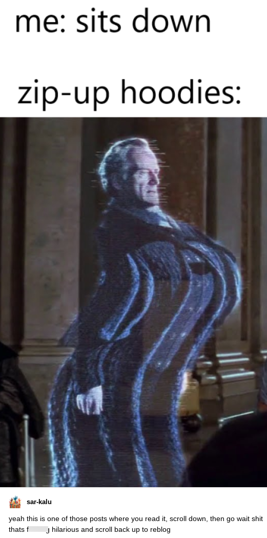 star wars thicc meme hologram - me: sits down - zipup hoodies - this is one of those posts where you read it, scroll down, then go wait that's hilarious and scroll back up to reblog
