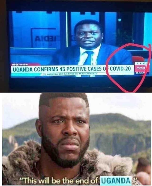 will be the end of wakanda memes - rending Uganda Confirms 45 Positive Cases Of Covid20 obs P T A Raiarec Clarifics On Travel Permits "This will be the end of Uganda