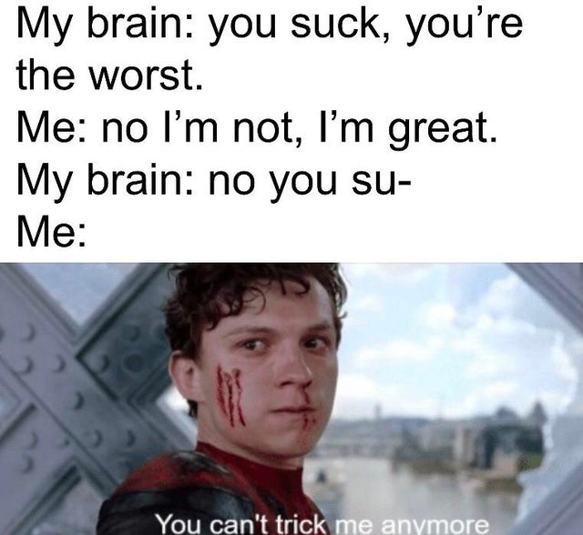 tom holland spiderman - My brain you suck, you're the worst. Me no I'm not, I'm great. My brain no you su Me You can't trick me anymore