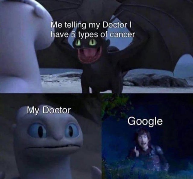 itsfunneh memes - Me telling my Doctor have 5 types of cancer My Doctor Google