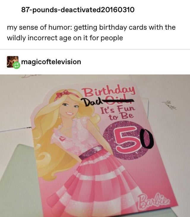 20 times when people hilariously edited and fixed greeting cards - 87poundsdeactivated20160310 my sense of humor getting birthday cards with the wildly incorrect age on it for people magicoftelevision w Birthday Dadeal It's Fun I to Be 50
