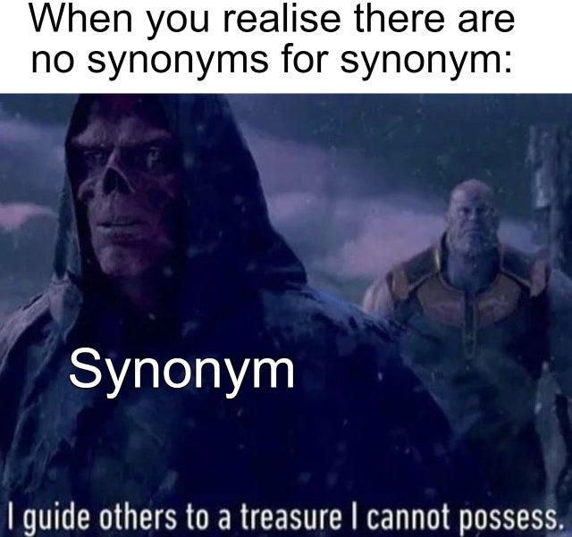 guide others to a treasure i cannot possess - When you realise there are no synonyms for synonym Synonym I guide others to a treasure I cannot possess.