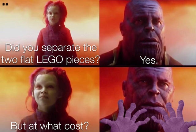 memes to confess to your crush - Did you separate the two flat Lego pieces? Yes. But at what cost?