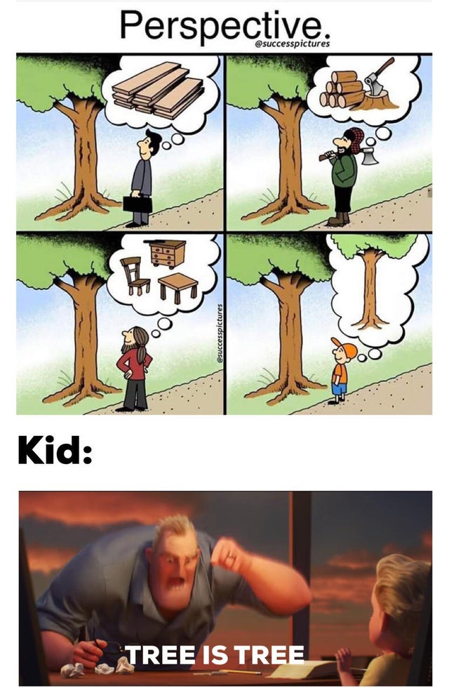 perspective meme trees - Perspective. . .. Kid Tree Is Tree