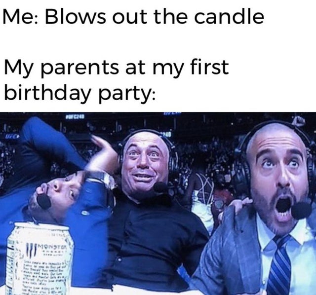 ufc commentators meme - Me Blows out the candle My parents at my first birthday party Qe
