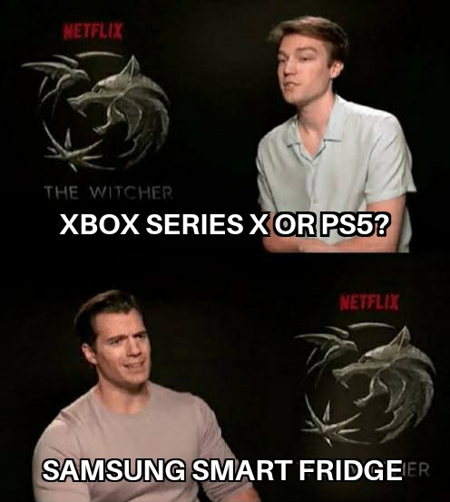 netflix the witcher meme - Netflix The Witcher Xbox Series XORPS5? Netflix Samsung Smart Fridgeer